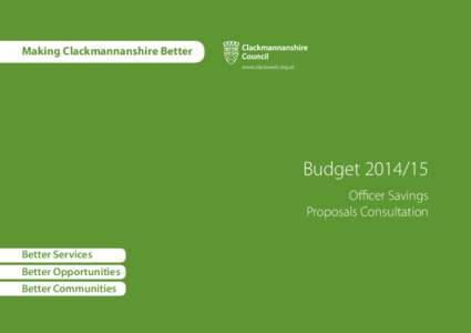 Making Clackmannanshire Better  BudgetOfficer Savings Proposals Consultation Better Services