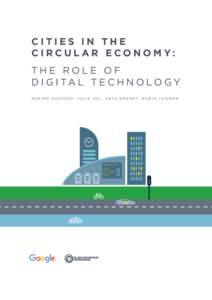 CITIES IN THE CIRCULAR ECONOMY: THE ROLE OF D I G I TA L T E C H N O L O G Y A S H I M A S U K H D E V, J U L I A V O L , K AT E B R A N D T, R O B I N Y E O M A N