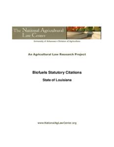 University of Arkansas ● Division of Agriculture  An Agricultural Law Research Project Biofuels Statutory Citations State of Louisiana