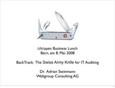 /ch/open Business Lunch Bern, am 8. Mai 2008 BackTrack: The Swiss Army Knife for IT Auditing Dr. Adrian Steinmann Webgroup Consulting AG 1