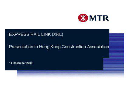 EXPRESS RAIL LINK (XRL) Presentation to Hong Kong Construction Association