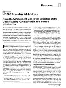 Features ==Presidential Address From the Achievement Gap to the Education Debt: Understanding Achievement in U.S. Schools by Gloria Ladson-Billings The achievement gap is one of the most talked-about issues in U.S