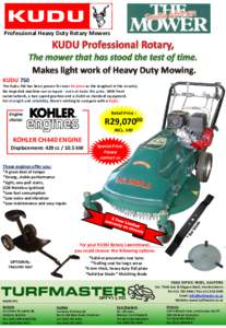 Professional Heavy Duty Rotary Mowers  KUDU 750 The Kudu 750 has been proven for over 50 years as the toughest in the country. No imported machine can compare - even at twice the price. With front swivel wheels, a two-sp