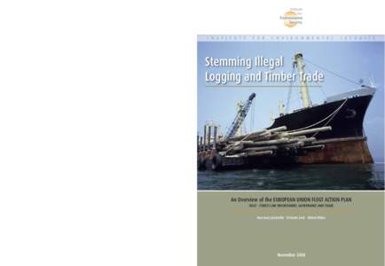 I N S T I T U T E  Stemming Illegal Logging and Timber Trade THE EUROPEAN UNION FLEGT ACTION PLAN Illegal logging undermines many essential elements of the EC’s