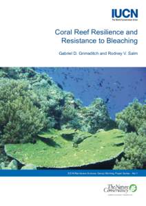 Coral Reef Resilience and Resistance to Bleaching Gabriel D. Grimsditch and Rodney V. Salm IUCN Resilience Science Group Working Paper Series - No 1