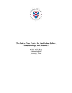 The Petrie-Flom Center for Health Law Policy, Biotechnology, and Bioethics Fiscal Year 2013 Annual Report October 4, 2013