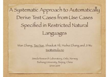 A Systematic Approach to Automatically Derive Test Cases from Use Cases Specified in Restricted Natural Languages  Man Zhang, Tao Yue, Shaukat Ali, Huihui Zhang and Ji Wu