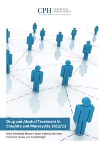 Drug and Alcohol Treatment in Cheshire and Merseyside[removed]Mark Whitfield, Howard Reed, Rebecca Harrison Charlotte Davies and Jim McVeigh  ACKNOWLEDGEMENTS