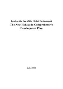 Leading the Era of the Global Environment  The New Hokkaido Comprehensive Development Plan  July 2008
