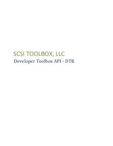 SCSI TOOLBOX, LLC Developer Toolbox API - DTB Contents Checklist before starting: .......................................................................................................................... 3 Create the P