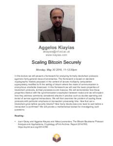 Aggelos Kiayias  www.kiayias.com Scaling Bitcoin Securely Monday, May, 11-12:30pm