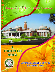 Preamble :  Brief Profile of University of Horticultural Sciences, Bagalkot, Karnataka, India  Realizing the importance of horticulture and the need for research and development support for its further