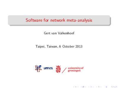 Software for network meta-analysis Gert van Valkenhoef Taipei, Taiwan, 6 October 2013  Introduction