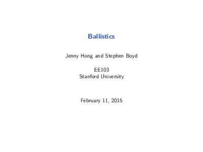 Ballistics Jenny Hong and Stephen Boyd EE103 Stanford University  February 11, 2015