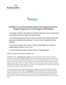 AVROBIO Inc. Launches to Develop Novel, Clinical-Stage Cell and Gene Therapies Targeting Immuno-Oncology and Rare Diseases Disruptive Therapies with Potential to Displace Standard of Care Treatments for Acute Myeloid Leu