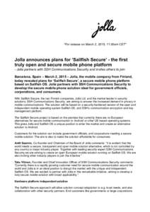 *For release on March 2, 2015, 11.00am CET*  Jolla announces plans for ‘Sailfish Secure’ - the first truly open and secure mobile phone platform - Jolla partners with SSH Communications Security and invites others to
