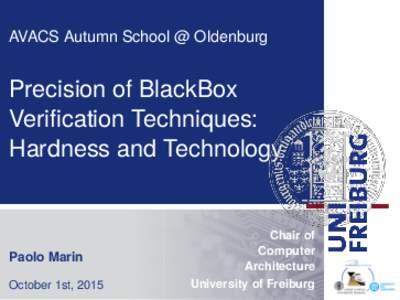 AVACS Autumn School @ Oldenburg  Precision of BlackBox Verification Techniques: Hardness and Technology