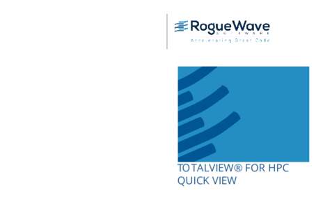 TOTALVIEW® FOR HPC QUICK VIEW Copyright © by Rogue Wave Software, Inc. All rights  Rogue Wave uses a modified version of the Microline widget library.