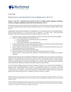 News release  BlueOrchard unveils Social Performance Objectives for[removed]Geneva, 7 June 2013 – BlueOrchard has confirmed its role as a leading socially responsible microfinance investment manager by publishing its S