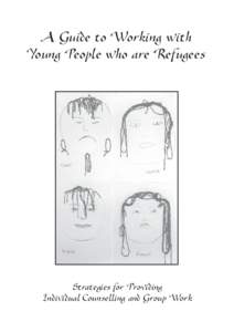 A Guide to Working with Young People who are Refugees Strategies for Providing Individual Counselling and Group Work