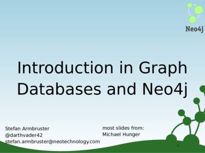 Introduction in Graph Databases and Neo4j most slides from: Stefan Armbruster Michael Hunger @darthvader42