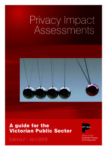 Privacy Impact Assessments A guide for the Victorian Public Sector Edition 2 – April 2009