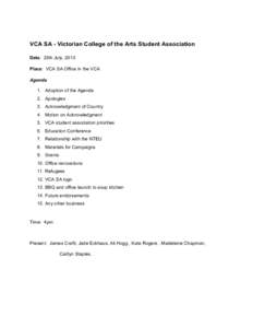 VCA SA ­ Victorian College of the Arts Student Association Date:  25th July, 2013 Place:  VCA SA Office in the VCA Agenda 1. Adoption of the Agenda 2. Apologies