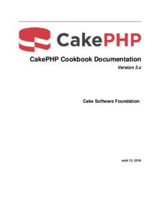 CakePHP Cookbook Documentation Version 3.x Cake Software Foundation  août 12, 2016