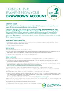 Taking a Final Payment from your Drawdown Account ARE YOU SURE? Following the introduction of new pension rules on 6 April 2015, there are now more options than ever before for using the money you have built up in your p