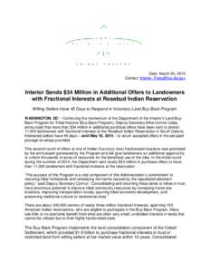 Date: March 24, 2015 Contact:  Interior Sends $34 Million in Additional Offers to Landowners with Fractional Interests at Rosebud Indian Reservation Willing Sellers Have 45 Days to Respond in Vo