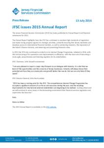 Press Release  13 July 2016 JFSC issues 2015 Annual Report The Jersey Financial Services Commission (JFSC) has today published its Annual Report and financial