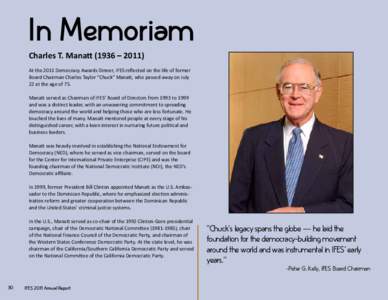 In Memoriam Charles T. Manatt (1936 – 2011) At the 2011 Democracy Awards Dinner, IFES reflected on the life of former Board Chairman Charles Taylor “Chuck” Manatt, who passed away on July 22 at the age of 75. Manat