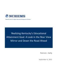 National Center for Higher Education Management Systems  Realizing Kentucky’s Educational Attainment Goal: A Look in the Rear View Mirror and Down the Road Ahead
