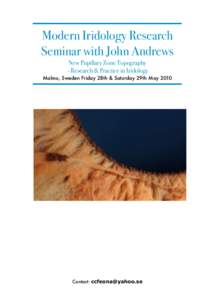 Modern Iridology Research Seminar with John Andrews New Pupillary Zone Topography - Research & Practice in Iridology Malmo, Sweden Friday 28th & Saturday 29th May 2010