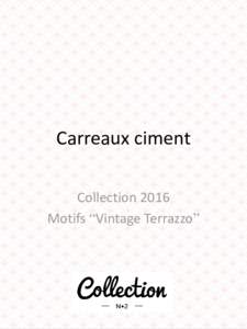 Carreaux ciment Collection 2016 Motifs “Vintage Terrazzo” CollectionMotifs “Vintage Terrazzo” INFORMATIONS