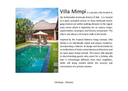Villa Mimpi is a private villa located in the fashionable Seminyak district of Bali. It is located in a quite secluded section on Raya Seminyak Street, gang Keraton yet within walking distance to the Legian main street w
