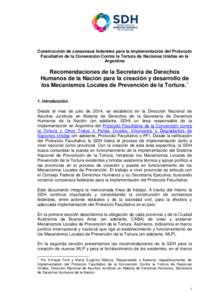 Construcción de consensos federales para la implementación del Protocolo Facultativo de la Convención Contra la Tortura de Naciones Unidas en la Argentina Recomendaciones de la Secretaría de Derechos Humanos de la Na