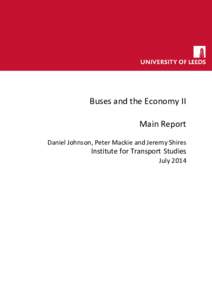 Buses and the Economy II Main Report Daniel Johnson, Peter Mackie and Jeremy Shires Institute for Transport Studies July 2014