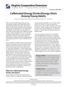 Publication HNFE-299P  Caffeinated Energy Drinks/Energy Shots Among Young Adults Young Ju, Associate Professor, Human Nutrition, Foods, and Exercise, Virginia Tech