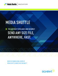 PRODUCT WHITE PAPER  MEDIA SHUTTLE THE EASY WAY TO RELIABLY AND SECURELY  SEND ANY SIZE FILE,