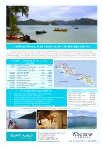 TOWERING PEAKS, BLUE LAGOONS, WHITE BEACHES AND YOU “Windstar’s Tahiti is your South Sea Islands dream - straight out of the picture books. A luxurious yacht with superb cuisine, luxurious cabins, and amazing first n