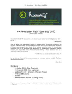H+ Newsletter – New Years Day 2010   H+ Newsletter: New Years DayEdited by Ben Goertzel)  So excited for the 2010s because this is the decade you all realize I am not effing insane. I told