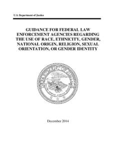 U.S. Department of Justice  GUIDANCE FOR FEDERAL LAW ENFORCEMENT AGENCIES REGARDING THE USE OF RACE, ETHNICITY, GENDER, NATIONAL ORIGIN, RELIGION, SEXUAL