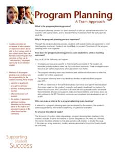 Program Planning A Team Approach What is the program planning process? The program planning process is a team approach to plan an appropriate education for students with special needs, and to ensure effective transitions