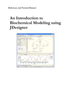 Reference and Tutorial Manual  An Introduction to Biochemical Modeling using JDesigner