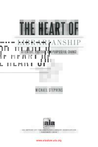 THE HEART OF LIB R A R I A N S HI P ATTENTIVE, POSITIVE, AND PURPOSEFUL CHANGE MICHAEL STEPHENS