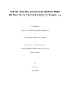 Post-fire Flood-risk Assessment of Sycamore Flat in the Arroyo Seco Watershed in Monterey County, CA A Capstone Project Presented to the Faculty of Science and Environmental Policy in the