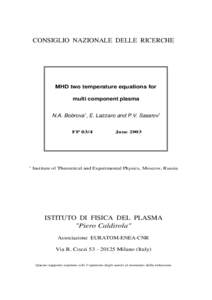 CONSIGLIO NAZIONALE DELLE RICERCHE  MHD two temperature equations for multi component plasma N.A. Bobrova1 , E. Lazzaro and P.V. Sasarov1 FP 03/4