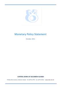 Monetary Policy Statement October 2011 CENTRAL BANK OF SOLOMON ISLANDS PO Box 634, Honiara, Solomon Islands Tel: (Fax: (www.cbsi.com.sb
