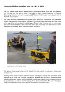 Unmanned Robots launched from the Isles of Scilly The BBC national news recently featured a story about seven marine robots that were released into the sea from the Isles of Scilly. The project is being masterminded by t